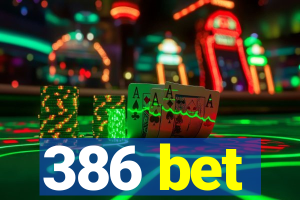 386 bet